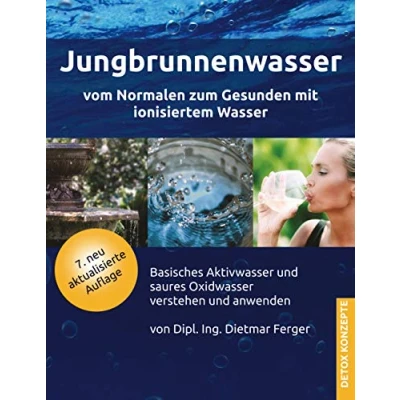 Abbildung von Jungbrunnenwasser: Vom Normalen zum Gesunden mit ionisiertem Wasser basisches Aktivwasser und saures Oxidwasser verstehen anwenden (DETOX KONZEPTE: Neue Wege zur Gesundheit)