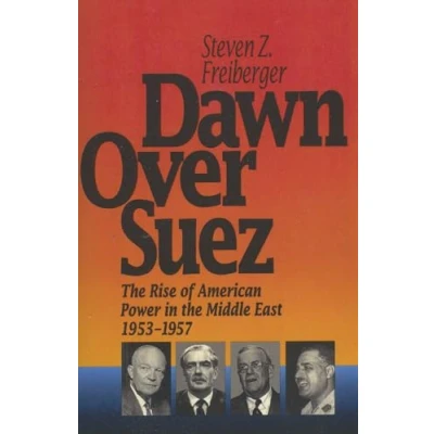 Abbildung von Dawn Over Suez: the Rise of American Power in Middle East, 1953 1957