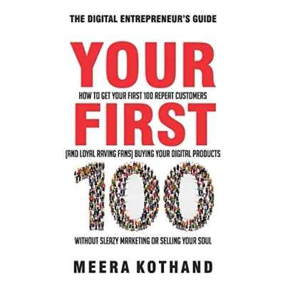 Abbildung von Your First 100: How to Get 100 Repeat Customers (and Loyal, Raving Fans) Buying Digital Products Without Sleazy Marketing or Selling Soul