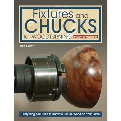 Abbildung von Fixtures and Chucks for Woodturning, Revised Expanded Edition: Everything You Need to Know Secure Wood on Your Lathe