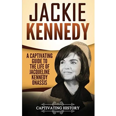 Abbildung von Jackie Kennedy: A Captivating Guide to the Life of Jacqueline Kennedy Onassis (Biographies)
