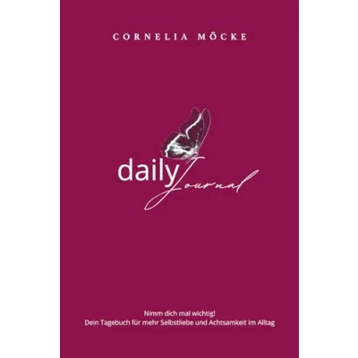 Abbildung von Daily Journal: Nimm dich mal wichtig! Dein Tagebuch für mehr Selbstliebe und Achtsamkeit im Alltag