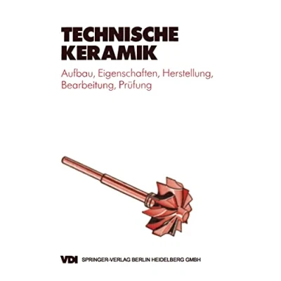 Abbildung von Technische Keramik: Aufbau, Eigenschaften, Herstellung, Bearbeitung, Prüfung (VDI Buch)