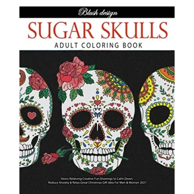 Abbildung von Sugar Skulls: Adult Coloring Book (Stress Relieving Creative Fun Drawings to Calm Down, Reduce Anxiety &amp; Relax.)