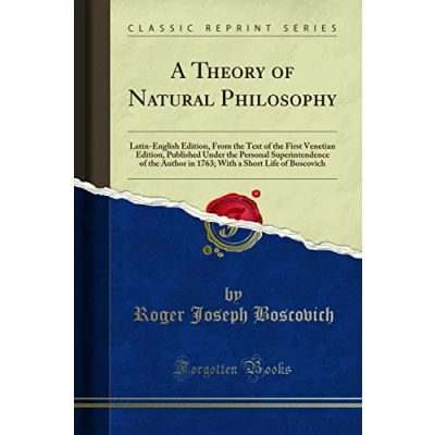 Abbildung von a Theory of Natural Philosophy (Classic Reprint): Latin English Edition, from the Text First Venetian Published Under Personal ... Short Life Boscovich Reprint)