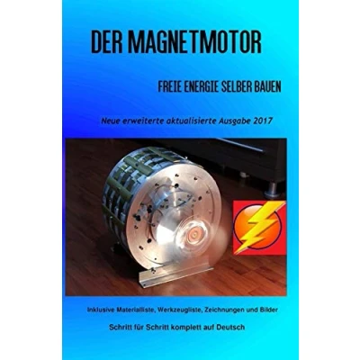 Abbildung von Der Magnetmotor: Freie Energie selber bauen Neue erweiterte aktualisierte Ausgabe 2017 Taschenbuch