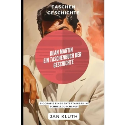 Abbildung von Dean Martin: Ein Taschenbuch der Geschichte: Biografie eines Entertainers im Schnelldurchlauf