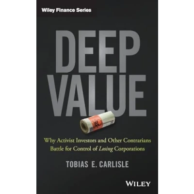 Abbildung von Deep Value: Why Activist Investors and Other Contrarians Battle for Control of Losing Corporations (Wiley Finance)
