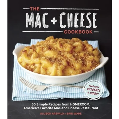 Abbildung von The Mac + Cheese Cookbook: 50 Simple Recipes from Homeroom, America&#039;s Favorite and Restaurant