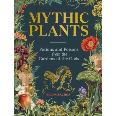 Abbildung von Mythic Plants: Potions and Poisons from the Gardens of Gods