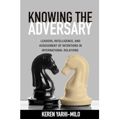 Abbildung von Knowing the Adversary: Leaders, Intelligence, and Assessment of Intentions in International Relations (Princeton Studies History Politics)