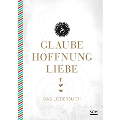 Abbildung von Glaube, Hoffnung, Liebe Das Liederbuch (Das Liederschatz Projekt)