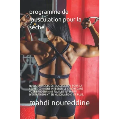 Abbildung von PROGRAMME DE MUSCULATION POUR LA sèche: QUELS EXERCICES SÈCHE ?COMMENT INTÉGRER LE CARDIO DANS VOTRE ?QUELLE INTENSITÉ D’ENTRAÎNEMENT EN MUSCULATION? ET PLUS..