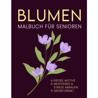 Abbildung von Blumen Malbuch für Senioren. Große motive.: und einfache Motive zum Ausmalen. erwachsene. Geschenk alte Menschen mit Demenz. ... Ein Großdruck Malbuch. Ausmalbuch Oma.