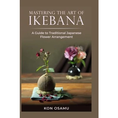 Abbildung von Mastering the Art of Ikebana: A Guide to Traditional Japanese Flower Arrangement