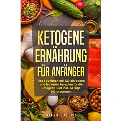 Abbildung von ketogene Ernährung für Anfänger: 120 einfache und leckere Rezepte die Diät inkl. 14 Tage Diätprogramm