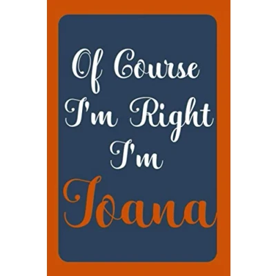 Abbildung von Of Course I&#039;m Right Ioana: notebook Gift, Ioana name diary gifts, personalized Ioana, Gift Idea for 120 Pages
