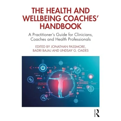 Abbildung von The Health and Wellbeing Coaches&#039; Handbook: A Practitioner&#039;s Guide for Clinicians, Coaches Professionals (The Handbook Series)