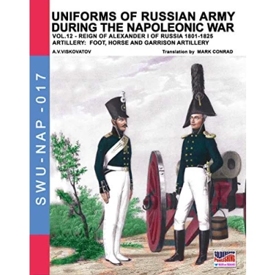 Abbildung von Uniforms of Russian army during the Napoleonic war vol.12: Artillery: Foot, Horse and Garrison Artillery (Soldiers, Weapons &amp; Uniforms, Band 17)