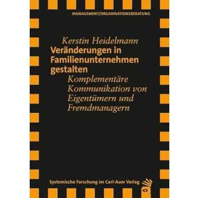 Abbildung von Veränderungen in Familienunternehmen gestalten: Komplementäre Kommunikation von Eigentümern und Fremdmanagern