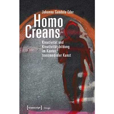 Abbildung von Homo Creans: Kreativität und Kreativitätsbildung im Kontext transmedialer Kunst (Image)