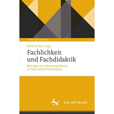 Abbildung von Fachlichkeit und Fachdidaktik: Beiträge zur Lehrerausbildung im Fach Ethik/Philosophie (Ethik Bildung)