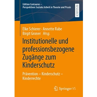 Abbildung von Institutionelle und professionsbezogene Zugänge zum Kinderschutz: Prävention Kinderschutz Kinderrechte (Edition Centaurus Perspektiven Sozialer Arbeit in Theorie Praxis)