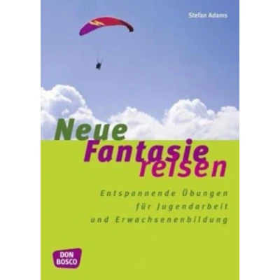 Abbildung von Neue Fantasiereisen: Entspannende Übungen für Jugendarbeit und Erwachsenenbildung