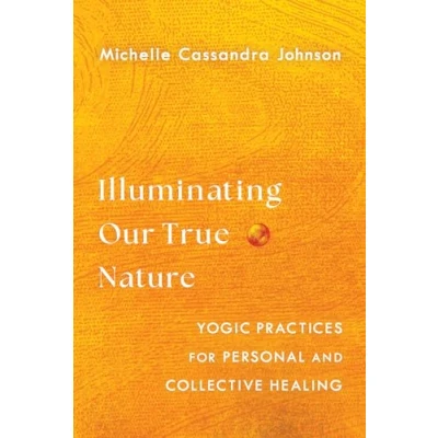 Abbildung von Illuminating Our True Nature: Yogic Practices for Personal and Collective Healing