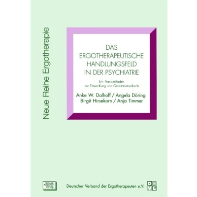 Abbildung von Das ergotherapeutische Handlungsfeld in der Psychiatrie: Ein Praxisleitfaden zur Entwicklung von Qualitätsstandards (Neue Reihe Ergotherapie: 1 Fachbereich Psychiatrie)