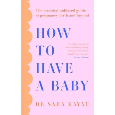 Abbildung von How to Have a Baby: The essential unbiased guide pregnancy, birth and beyond