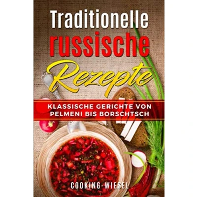 Abbildung von Traditionelle russische Rezepte: Klassische Gerichte von Pelmeni bis Borschtsch