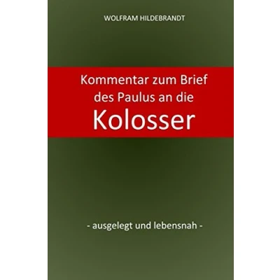 Abbildung von Kommentar zum Brief des Paulus an die Kolosser: ausgelegt und lebensnah