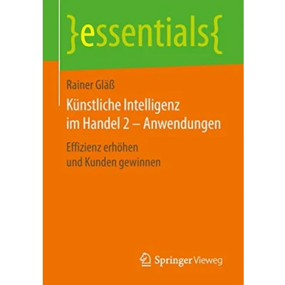 Abbildung von Künstliche Intelligenz im Handel 2 Anwendungen: Effizienz erhöhen und Kunden gewinnen (essentials)
