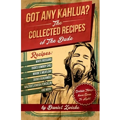 Abbildung von Got Any Kahlua: Collected Recipes of The Dude