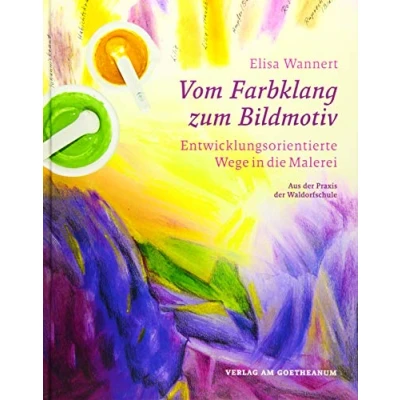 Abbildung von Vom Farbklang zum Bildmotiv: Entwicklungsorientierte Wege in die Malerei (aus der Praxis Waldorfschule)