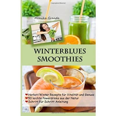 Abbildung von Winterblues Smoothies 50 leichte Powerdrinks aus der Natur: Herbst / Winter Rezepte für Vitalität und Genuss