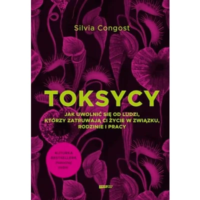 Abbildung von Toksycy. Jak uwolnić się od ludzi, którzy zatruwają ci życie w związku, rodzinie i pracy