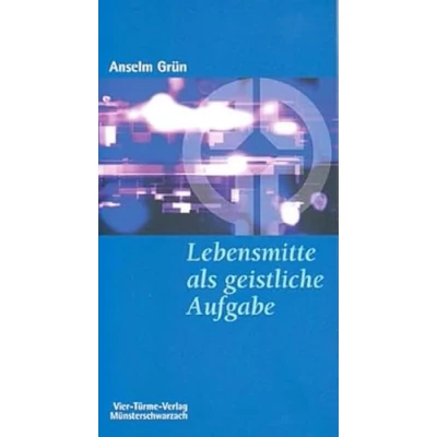 Abbildung von Lebensmitte als geistliche Aufgabe. Münsterschwarzacher Kleinschriften Band 13