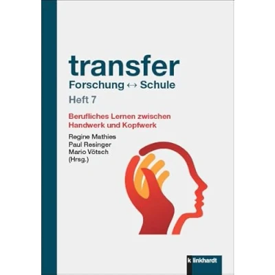 Abbildung von transfer Forschung ↔ Schule Heft 7: Berufliches Lernen zwischen Handwerk und Kopfwerk