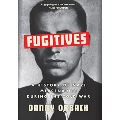 Abbildung von Fugitives: A History of Nazi Mercenaries During the Cold War