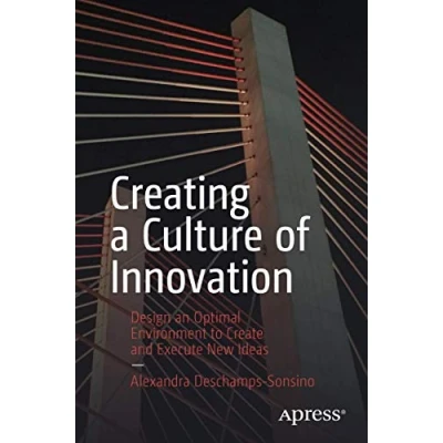 Abbildung von Creating a Culture of Innovation: Design an Optimal Environment to Create and Execute New Ideas
