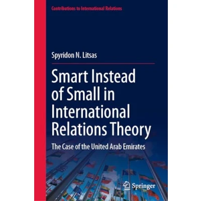Abbildung von Smart Instead of Small in International Relations Theory: the Case United Arab Emirates (Contributions to Relations)