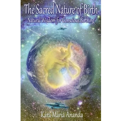 Abbildung von The Sacred Nature of Birth: Natural Wisdom for Conscious Birthing