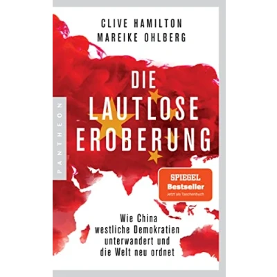 Abbildung von die lautlose Eroberung: Wie China westliche Demokratien unterwandert und Welt neu ordnet Mit einem aktuellen Vorwort der Autoren