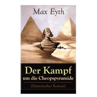 Abbildung von Der Kampf um die Cheopspyramide (Historischer Roman): Eine Geschichte und Geschichten aus dem Leben eines Ingenieurs