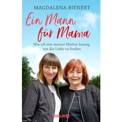 Abbildung von Ein Mann für Mama: Wie ich mit meiner Mutter loszog, um die Liebe zu finden