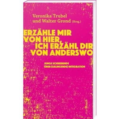 Abbildung von Erzähle mir von hier, ich erzähl dir anderswo: Junge Schreibende über (gelingende) Integration