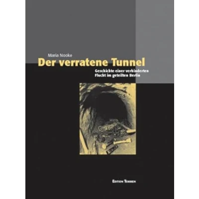 Abbildung von Der verratene Tunnel: Geschichte einer verhinderten Flucht im geteilten Berlin