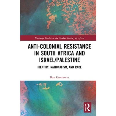 Abbildung von Anti Colonial Resistance in South Africa and Israel/Palestine: Identity, Nationalism, Race (Routledge Studies the Modern History of Africa)